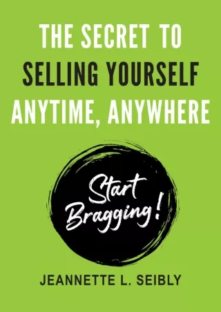 READ [PDF] The Secret to Selling Yourself Anytime, Anywhere: Start Bragging!