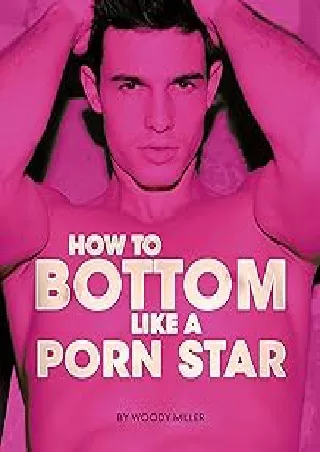 Read ebook [PDF] How to Bottom like a Porn Star: The Ultimate Guide to Gay Sex (The How-to Gay Sex Series, Book 1)