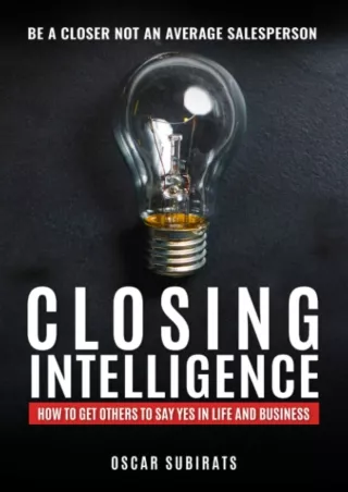 PDF/READ CLOSING INTELLIGENCE: How To Get Others To Say Yes In Life And Business