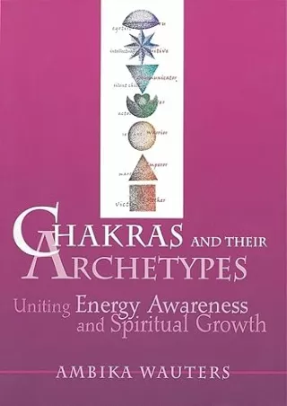 $PDF$/READ/DOWNLOAD Chakras and Their Archetypes: Uniting Energy Awareness and Spiritual Growth