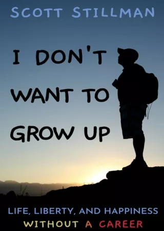 Read ebook [PDF] I Don't Want To Grow Up: Life, Liberty, and Happiness. Without a Career. (Nature Book Series)