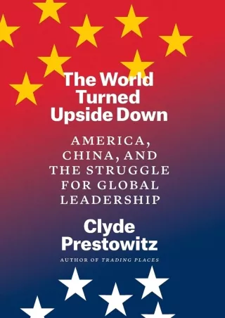 [READ DOWNLOAD] The World Turned Upside Down: America, China, and the Struggle for Global Leadership