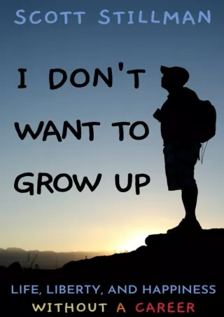 READ [PDF] I Don't Want To Grow Up: Life, Liberty, and Happiness. Without a Career. (Nature Book Series)