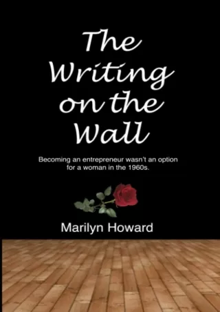 [PDF] DOWNLOAD The Writing On The Wall: Becoming an entrepreneur wasn't an expected path for a woman in the 1960s