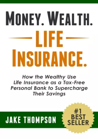Download Book [PDF] Money. Wealth. Life Insurance.: How the Wealthy Use Life Insurance as a Tax-Free Personal Bank to Su