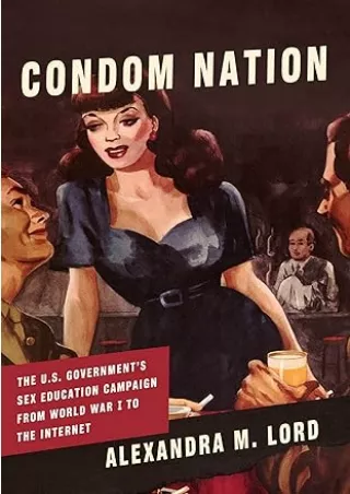 DOWNLOAD/PDF Condom Nation: The U.S. Government's Sex Education Campaign from World War I to the Internet