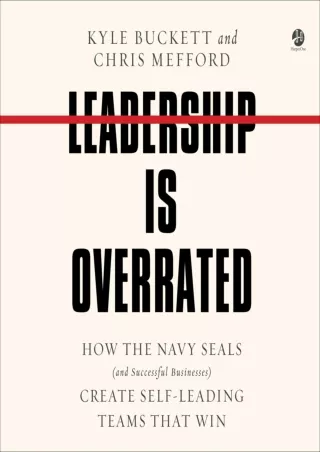 [PDF] DOWNLOAD Leadership Is Overrated: How the Navy SEALS (and Successful Businesses) Create Self-Leading Teams That Wi