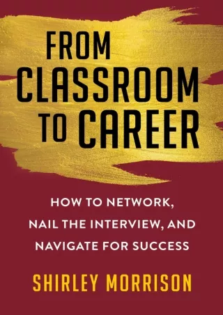 Read ebook [PDF] From Classroom to Career: How to Network, Nail the Interview, and Navigate for Success