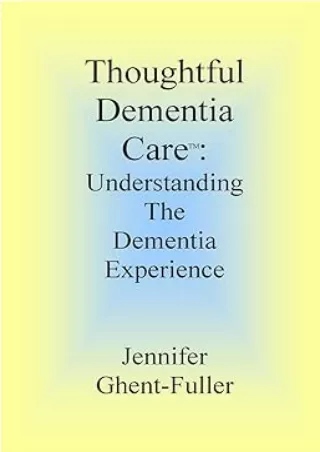 [PDF READ ONLINE] Thoughtful Dementia Care: Understanding the Dementia Experience