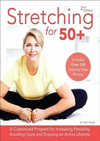 PDF/READ Stretching for 50 : A Customized Program for Increasing Flexibility, Avoiding Injury and Enjoying an Active Lif