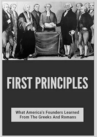 [PDF] DOWNLOAD First Principles: What America's Founders Learned From The Greeks And Romans