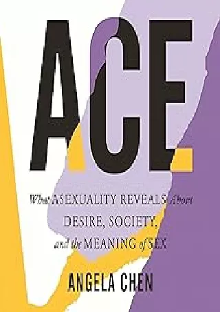 Read ebook [PDF] Ace: What Asexuality Reveals About Desire, Society, and the Meaning of Sex