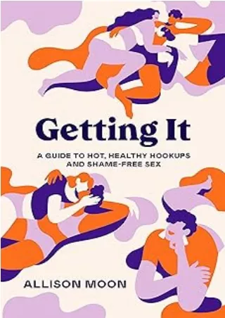 $PDF$/READ/DOWNLOAD Getting It: A Guide to Hot, Healthy Hookups and Shame-Free Sex