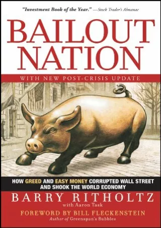 [PDF READ ONLINE] Bailout Nation: How Greed and Easy Money Corrupted Wall Street and Shook the World Economy