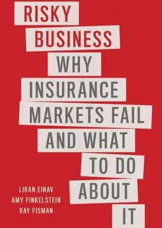 [READ DOWNLOAD] Risky Business: Why Insurance Markets Fail and What to Do About It