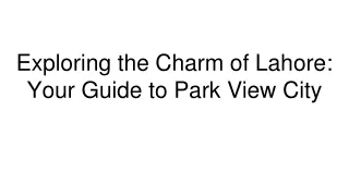 exploring the charm of lahore your guide to park view city