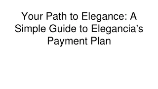 your path to elegance a simple guide to elegancia s payment plan