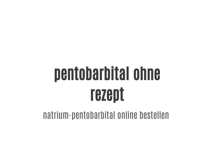 pentobarbital ohne rezept natrium pentobarbital