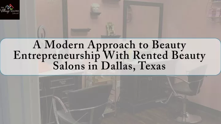 a modern approach to beauty entrepreneurship with rented beauty salons in dallas texas