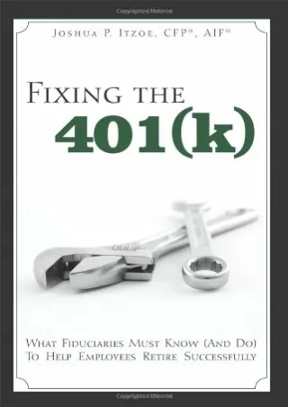 ✔Read❤ ebook [PDF]  Fixing the 401(k): What Fiduciaries Must Know (and Do) to He