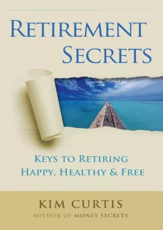 [PDF ✔Read❤ ONLINE]  Retirement Secrets: Keys to Retiring Happy, Healthy & Free