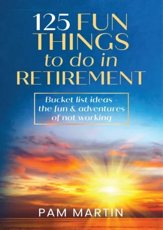PDF/✔Read❤/⭐DOWNLOAD⭐  125 Fun Things to Do in Retirement: Bucket List Ideas - T