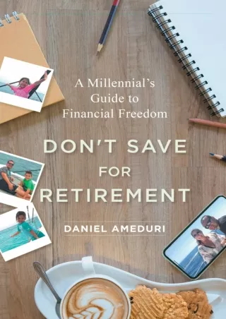 PDF/✔Read❤  Don’t Save for Retirement: A Millennial’s Guide to Financial Freedom