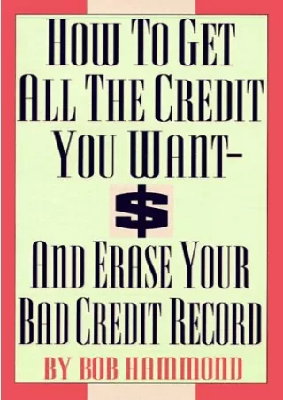 [PDF ✔Read❤ ONLINE] How to Get All the Credit You Want: And Erase Your Bad Credi