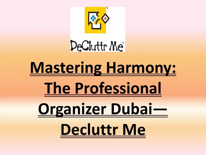 mastering harmony the professional organizer dubai decluttr me