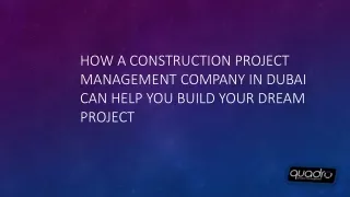 How a Construction Project Management Company in Dubai Can Help You Build Your Dream Project