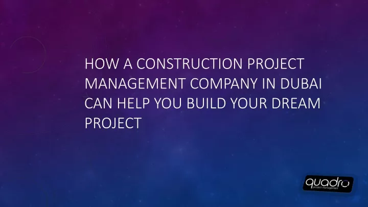 how a construction project management company in dubai can help you build your dream project