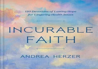 PDF Incurable Faith: 120 Devotions of Lasting Hope for Lingering Health Issues