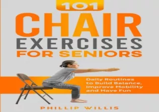 EPUB READ 101 Chair Exercises for Seniors: Daily Routines to Build Balance, Impr