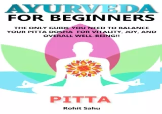 DOWNLOAD AYURVEDA FOR BEGINNERS- PITTA: The Only Guide You Need To Balance Your