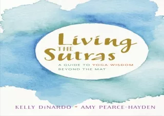 READ PDF Living the Sutras: A Guide to Yoga Wisdom beyond the Mat