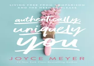 READ PDF Authentically, Uniquely You: Living Free from Comparison and the Need t