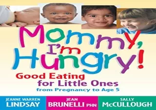 EBOOK READ Mommy, I'm Hungry!: Good Eating for Little Ones from Pregnancy to Age