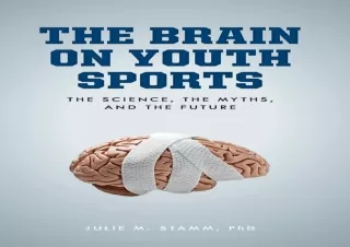 READ PDF The Brain on Youth Sports: The Science, the Myths, and the Future