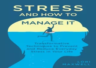 EBOOK READ Stress and How To Manage It: Transformative Techniques to Prevent and