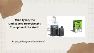 _Mike Tyson, the Undisputed Heavyweight Champion of the World