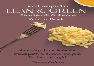 DOWNLOAD PDF The Complete Lean & Green Breakfast & Lunch Recipe Book: Amazing Le