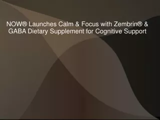 NOW® Launches Calm & Focus with Zembrin® & GABA Dietary Supplement for Cognitive Support