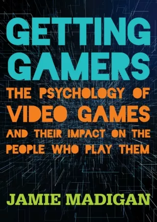 Download Book [PDF] Getting Gamers: The Psychology of Video Games and Their Impact on the People