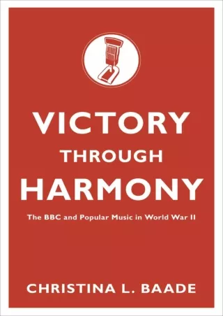 [READ DOWNLOAD] Victory through Harmony: The BBC and Popular Music in World War II