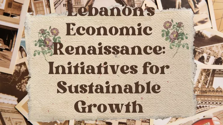 lebanon s economic renaissance initiatives