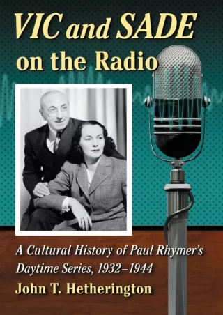 PDF_ Vic and Sade on the Radio: A Cultural History of Paul Rhymer's Daytime Series,