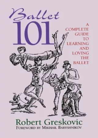 DOWNLOAD/PDF Ballet 101: A Complete Guide to Learning and Loving the Ballet (Limelight)