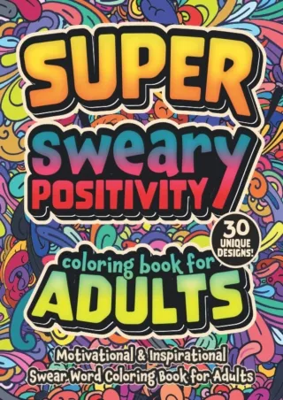 [READ DOWNLOAD] Super Sweary Positivity Swear Word Coloring Book For Adults: Motivational &