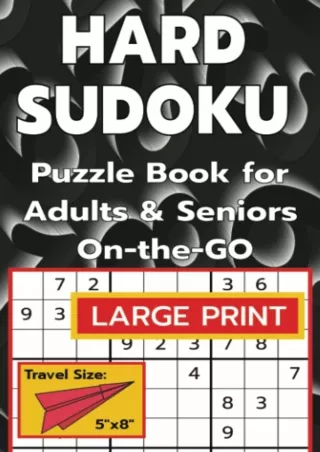 [READ DOWNLOAD] HARD SUDOKU for Adults & Seniors On-the-GO: LARGE PRINT, Travel-Size Puzzle