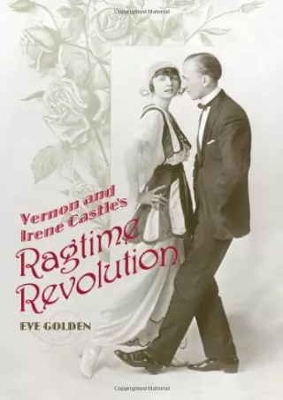[PDF READ ONLINE] Vernon and Irene Castle's Ragtime Revolution